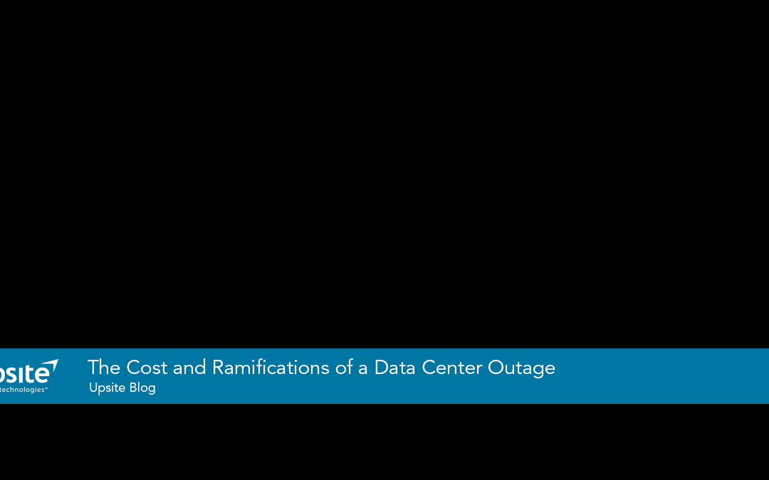 The Cost and Ramifications of a Data Center Outage