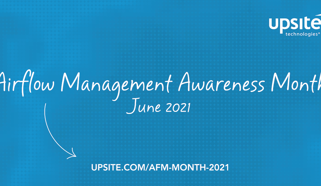 Upsite Technologies Announces its 6th Annual Airflow Management Awareness Month This June